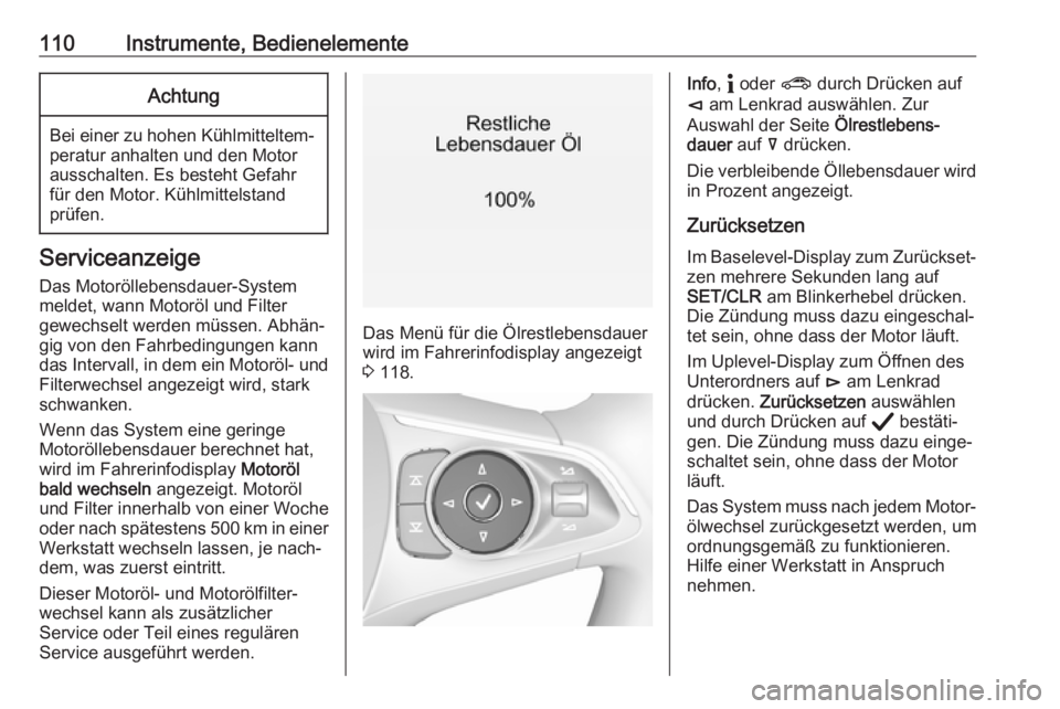 OPEL INSIGNIA BREAK 2020  Betriebsanleitung (in German) 110Instrumente, BedienelementeAchtung
Bei einer zu hohen Kühlmitteltem‐peratur anhalten und den Motor
ausschalten. Es besteht Gefahr
für den Motor. Kühlmittelstand
prüfen.
Serviceanzeige
Das Mot