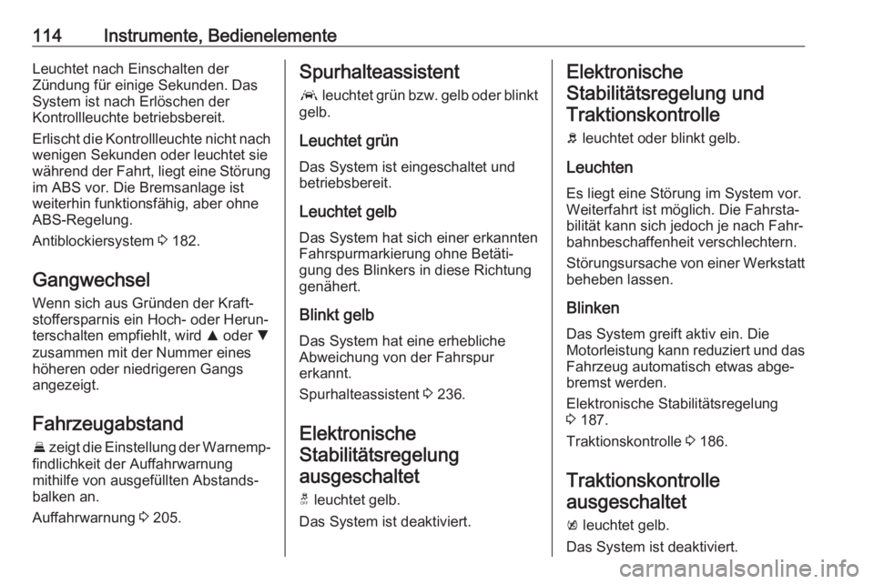 OPEL INSIGNIA BREAK 2020  Betriebsanleitung (in German) 114Instrumente, BedienelementeLeuchtet nach Einschalten der
Zündung für einige Sekunden. Das
System ist nach Erlöschen der
Kontrollleuchte betriebsbereit.
Erlischt die Kontrollleuchte nicht nach we