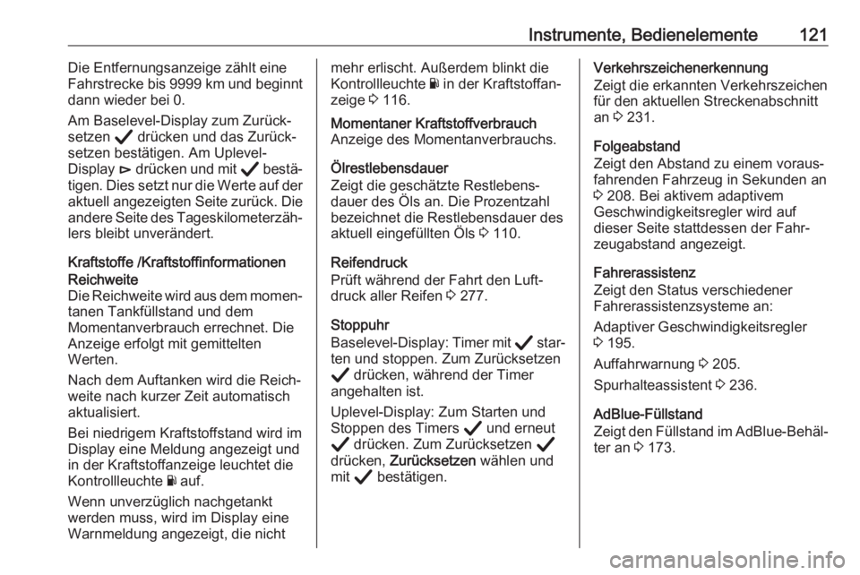 OPEL INSIGNIA BREAK 2020  Betriebsanleitung (in German) Instrumente, Bedienelemente121Die Entfernungsanzeige zählt eineFahrstrecke bis  9999 km und beginnt
dann wieder bei 0.
Am Baselevel-Display zum Zurück‐
setzen  Å drücken und das Zurück‐
setze