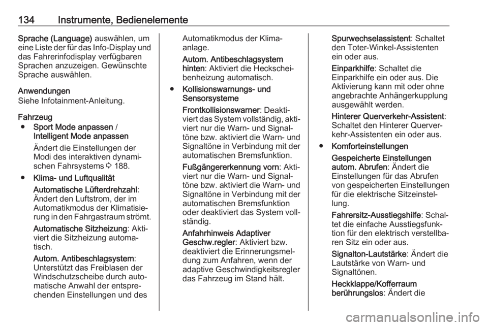 OPEL INSIGNIA BREAK 2020  Betriebsanleitung (in German) 134Instrumente, BedienelementeSprache (Language) auswählen, um
eine Liste der für das Info-Display und das Fahrerinfodisplay verfügbaren
Sprachen anzuzeigen. Gewünschte Sprache auswählen.
Anwendu