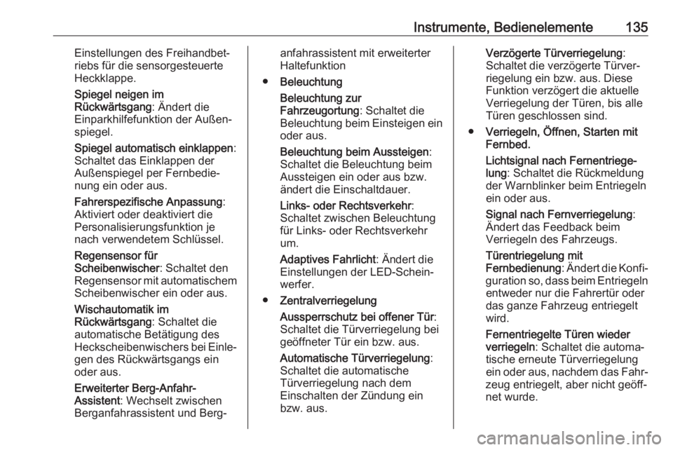 OPEL INSIGNIA BREAK 2020  Betriebsanleitung (in German) Instrumente, Bedienelemente135Einstellungen des Freihandbet‐
riebs für die sensorgesteuerte
Heckklappe.
Spiegel neigen im
Rückwärtsgang : Ändert die
Einparkhilfefunktion der Außen‐
spiegel.
S