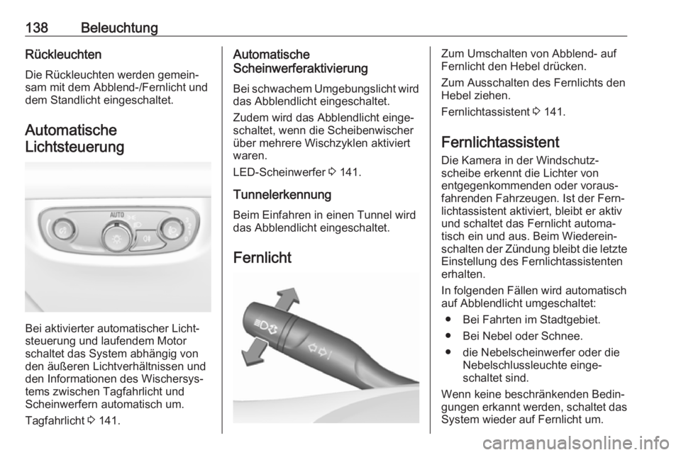 OPEL INSIGNIA BREAK 2020 Betriebsanleitung (in German) 138BeleuchtungRückleuchtenDie Rückleuchten werden gemein‐
sam mit dem Abblend-/Fernlicht und
dem Standlicht eingeschaltet.
Automatische
Lichtsteuerung
Bei aktivierter automatischer Licht‐
steuer OPEL INSIGNIA BREAK 2020 Betriebsanleitung (in German) 138BeleuchtungRückleuchtenDie Rückleuchten werden gemein‐
sam mit dem Abblend-/Fernlicht und
dem Standlicht eingeschaltet.
Automatische
Lichtsteuerung
Bei aktivierter automatischer Licht‐
steuer