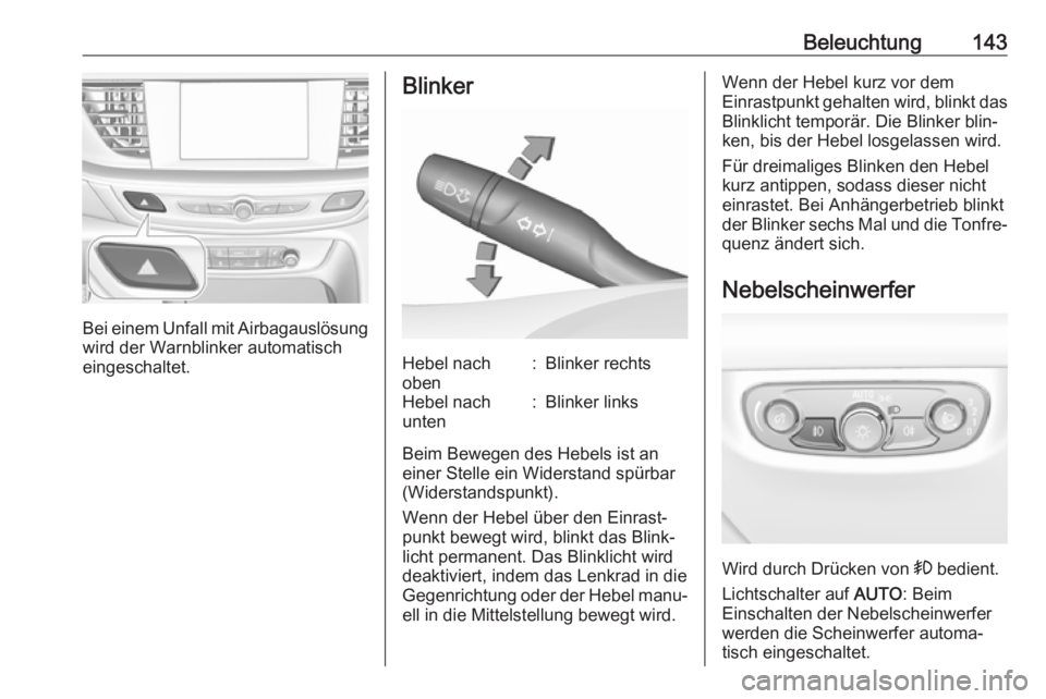 OPEL INSIGNIA BREAK 2020 Betriebsanleitung (in German) Beleuchtung143
Bei einem Unfall mit Airbagauslösungwird der Warnblinker automatisch
eingeschaltet.
BlinkerHebel nach
oben:Blinker rechtsHebel nach
unten:Blinker links
Beim Bewegen des Hebels ist an
e OPEL INSIGNIA BREAK 2020 Betriebsanleitung (in German) Beleuchtung143
Bei einem Unfall mit Airbagauslösungwird der Warnblinker automatisch
eingeschaltet.
BlinkerHebel nach
oben:Blinker rechtsHebel nach
unten:Blinker links
Beim Bewegen des Hebels ist an
e