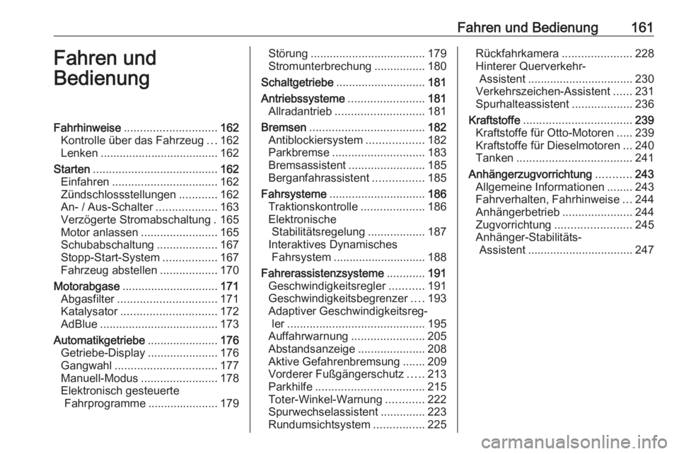 OPEL INSIGNIA BREAK 2020  Betriebsanleitung (in German) Fahren und Bedienung161Fahren und
BedienungFahrhinweise ............................. 162
Kontrolle über das Fahrzeug ...162
Lenken ..................................... 162
Starten .................