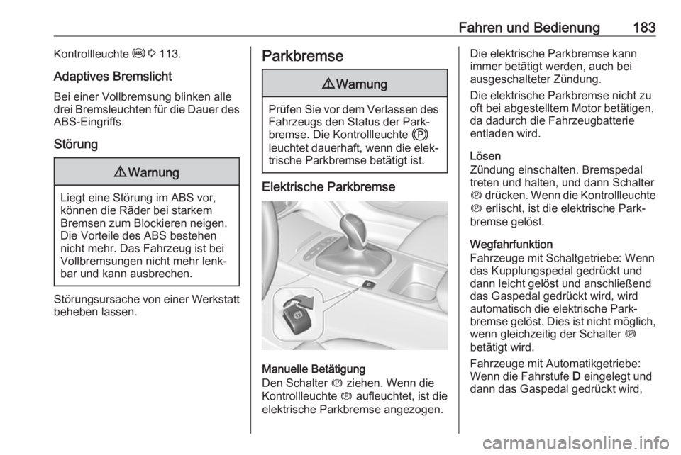OPEL INSIGNIA BREAK 2020  Betriebsanleitung (in German) Fahren und Bedienung183Kontrollleuchte u 3  113.
Adaptives Bremslicht Bei einer Vollbremsung blinken alle
drei Bremsleuchten für die Dauer des
ABS-Eingriffs.
Störung9 Warnung
Liegt eine Störung im 