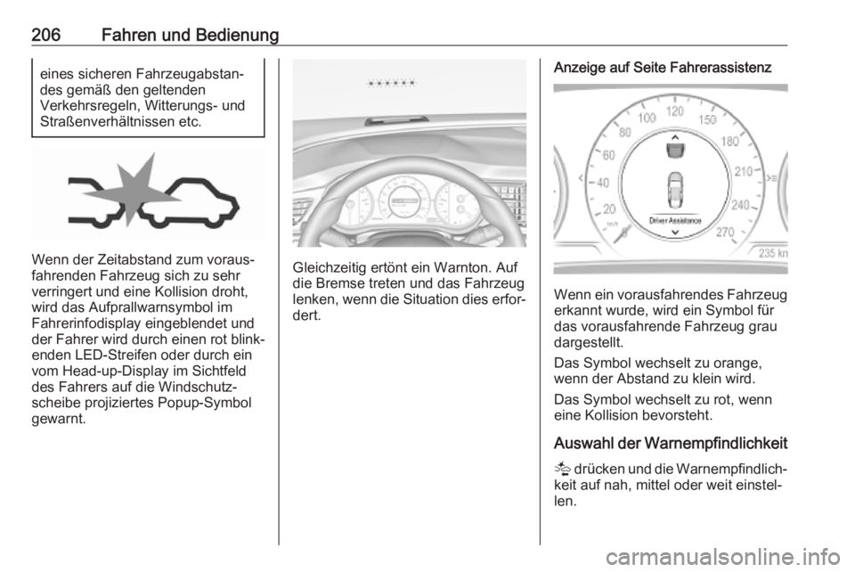OPEL INSIGNIA BREAK 2020 Betriebsanleitung (in German) 206Fahren und Bedienungeines sicheren Fahrzeugabstan‐
des gemäß den geltenden
Verkehrsregeln, Witterungs- und
Straßenverhältnissen etc.
Wenn der Zeitabstand zum voraus‐
fahrenden Fahrzeug sich OPEL INSIGNIA BREAK 2020 Betriebsanleitung (in German) 206Fahren und Bedienungeines sicheren Fahrzeugabstan‐
des gemäß den geltenden
Verkehrsregeln, Witterungs- und
Straßenverhältnissen etc.
Wenn der Zeitabstand zum voraus‐
fahrenden Fahrzeug sich