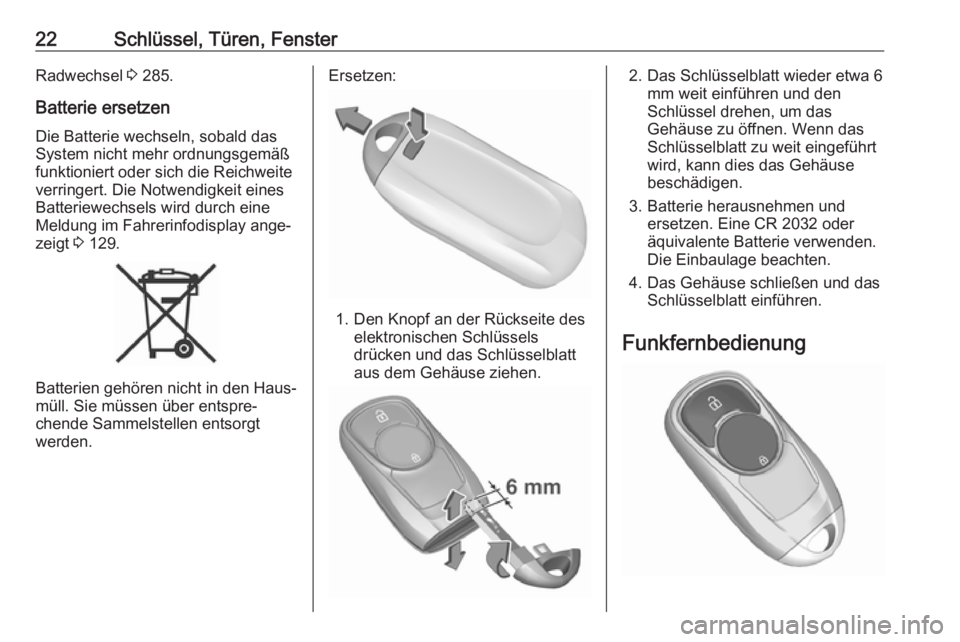 OPEL INSIGNIA BREAK 2020  Betriebsanleitung (in German) 22Schlüssel, Türen, FensterRadwechsel 3 285.
Batterie ersetzen
Die Batterie wechseln, sobald das
System nicht mehr ordnungsgemäß
funktioniert oder sich die Reichweite
verringert. Die Notwendigkeit
