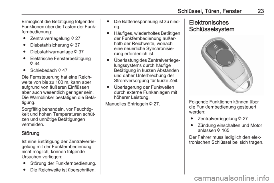 OPEL INSIGNIA BREAK 2020  Betriebsanleitung (in German) Schlüssel, Türen, Fenster23Ermöglicht die Betätigung folgender
Funktionen über die Tasten der Funk‐
fernbedienung:
● Zentralverriegelung  3 27
● Diebstahlsicherung  3 37
● Diebstahlwarnan