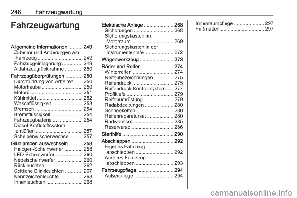 OPEL INSIGNIA BREAK 2020 Betriebsanleitung (in German) 248FahrzeugwartungFahrzeugwartungAllgemeine Informationen..........249
Zubehör und Änderungen am Fahrzeug ................................ 249
Fahrzeugeinlagerung ..............249
Altfahrzeugrückn OPEL INSIGNIA BREAK 2020 Betriebsanleitung (in German) 248FahrzeugwartungFahrzeugwartungAllgemeine Informationen..........249
Zubehör und Änderungen am Fahrzeug ................................ 249
Fahrzeugeinlagerung ..............249
Altfahrzeugrückn