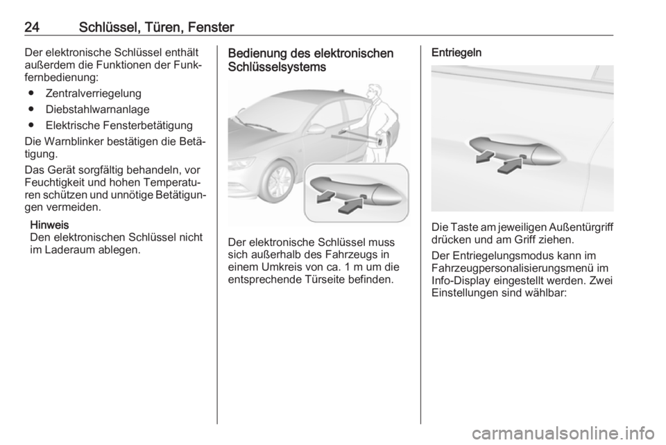 OPEL INSIGNIA BREAK 2020  Betriebsanleitung (in German) 24Schlüssel, Türen, FensterDer elektronische Schlüssel enthält
außerdem die Funktionen der Funk‐ fernbedienung:
● Zentralverriegelung
● Diebstahlwarnanlage
● Elektrische Fensterbetätigun