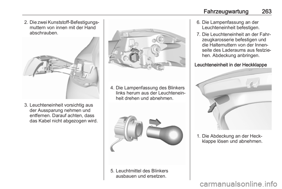 OPEL INSIGNIA BREAK 2020  Betriebsanleitung (in German) Fahrzeugwartung2632.Die zwei Kunststoff-Befestigungs‐
muttern von innen mit der Hand
abschrauben.
3. Leuchteneinheit vorsichtig aus der Aussparung nehmen und
entfernen. Darauf achten, dass
das Kabel