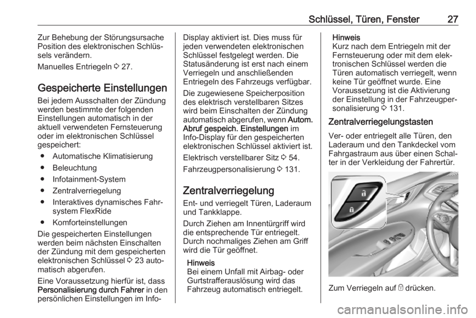 OPEL INSIGNIA BREAK 2020  Betriebsanleitung (in German) Schlüssel, Türen, Fenster27Zur Behebung der Störungsursache
Position des elektronischen Schlüs‐
sels verändern.
Manuelles Entriegeln  3 27.
Gespeicherte Einstellungen
Bei jedem Ausschalten der 