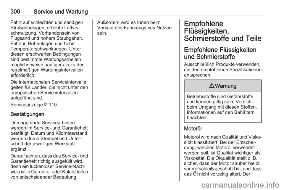 OPEL INSIGNIA BREAK 2020  Betriebsanleitung (in German) 300Service und WartungFahrt auf schlechten und sandigen
Straßenbelägen, erhöhte Luftver‐
schmutzung, Vorhandensein von
Flugsand und hohem Staubgehalt,
Fahrt in Höhenlagen und hohe
Temperaturschw