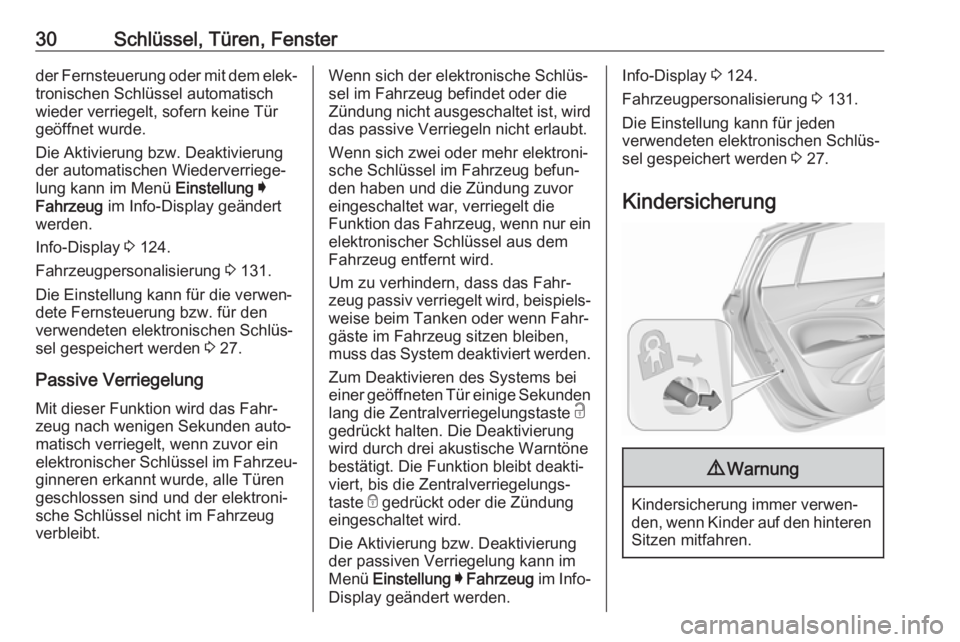 OPEL INSIGNIA BREAK 2020  Betriebsanleitung (in German) 30Schlüssel, Türen, Fensterder Fernsteuerung oder mit dem elek‐tronischen Schlüssel automatisch
wieder verriegelt, sofern keine Tür
geöffnet wurde.
Die Aktivierung bzw. Deaktivierung
der automa