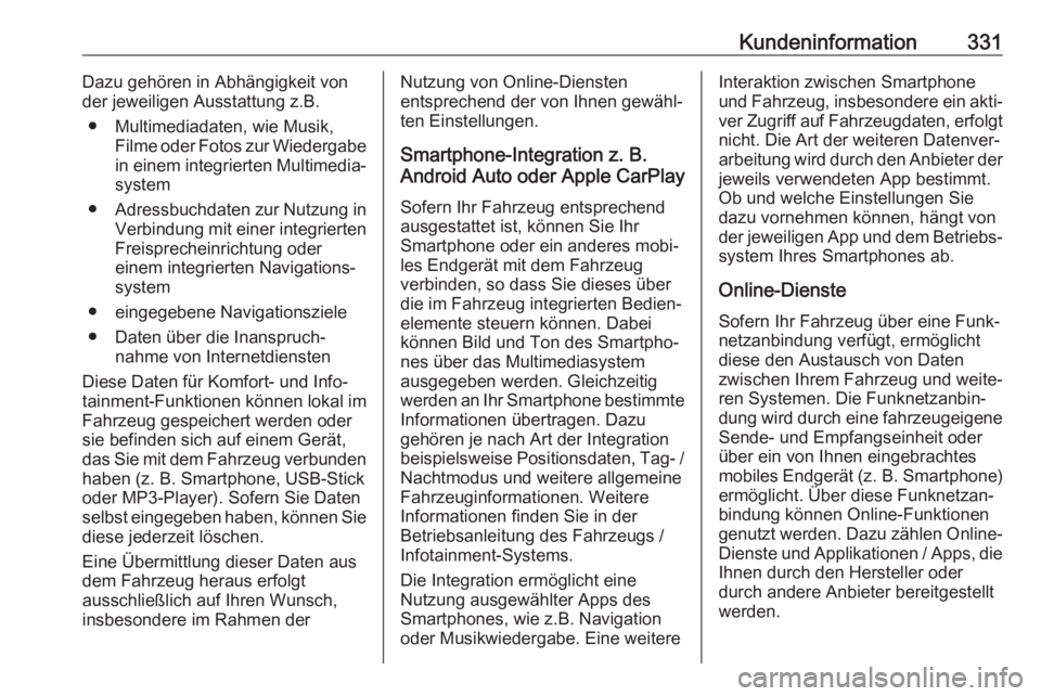 OPEL INSIGNIA BREAK 2020  Betriebsanleitung (in German) Kundeninformation331Dazu gehören in Abhängigkeit von
der jeweiligen Ausstattung z.B.
● Multimediadaten, wie Musik, Filme oder Fotos zur Wiedergabein einem integrierten Multimedia‐
system
● Adr
