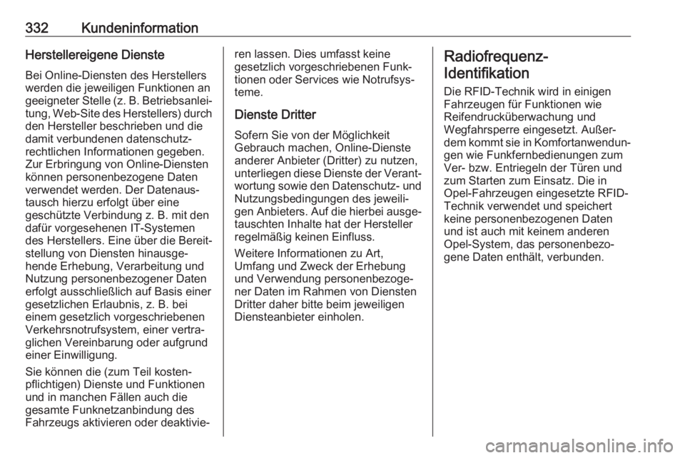 OPEL INSIGNIA BREAK 2020  Betriebsanleitung (in German) 332KundeninformationHerstellereigene Dienste
Bei Online-Diensten des Herstellers
werden die jeweiligen Funktionen an
geeigneter Stelle (z. B. Betriebsanlei‐ tung, Web-Site des Herstellers) durch den