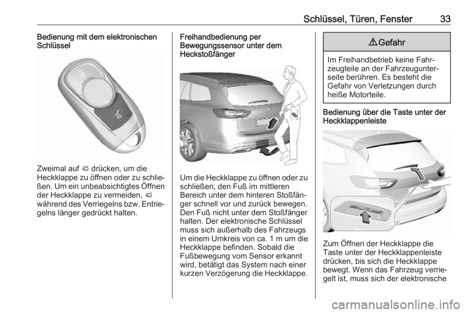 OPEL INSIGNIA BREAK 2020  Betriebsanleitung (in German) Schlüssel, Türen, Fenster33Bedienung mit dem elektronischen
Schlüssel
Zweimal auf  X drücken, um die
Heckklappe zu öffnen oder zu schlie‐
ßen. Um ein unbeabsichtigtes Öffnen
der Heckklappe zu