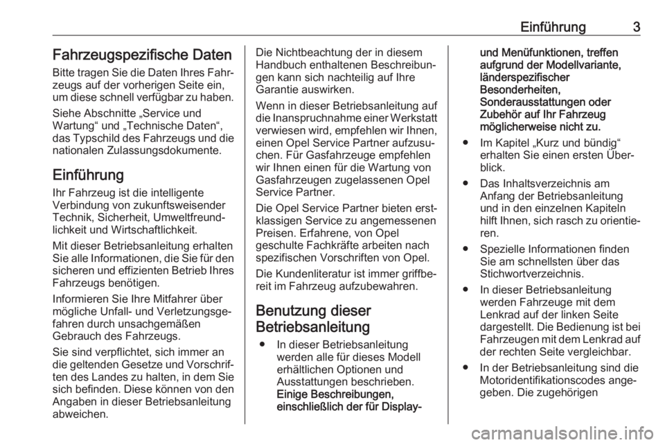 OPEL INSIGNIA BREAK 2020  Betriebsanleitung (in German) Einführung3Fahrzeugspezifische Daten
Bitte tragen Sie die Daten Ihres Fahr‐
zeugs auf der vorherigen Seite ein,
um diese schnell verfügbar zu haben.
Siehe Abschnitte „Service und
Wartung“ und 