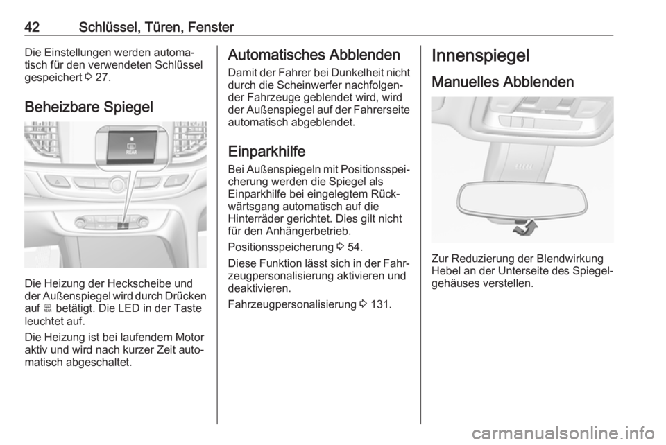 OPEL INSIGNIA BREAK 2020  Betriebsanleitung (in German) 42Schlüssel, Türen, FensterDie Einstellungen werden automa‐
tisch für den verwendeten Schlüssel
gespeichert  3 27.
Beheizbare Spiegel
Die Heizung der Heckscheibe und
der Außenspiegel wird durch