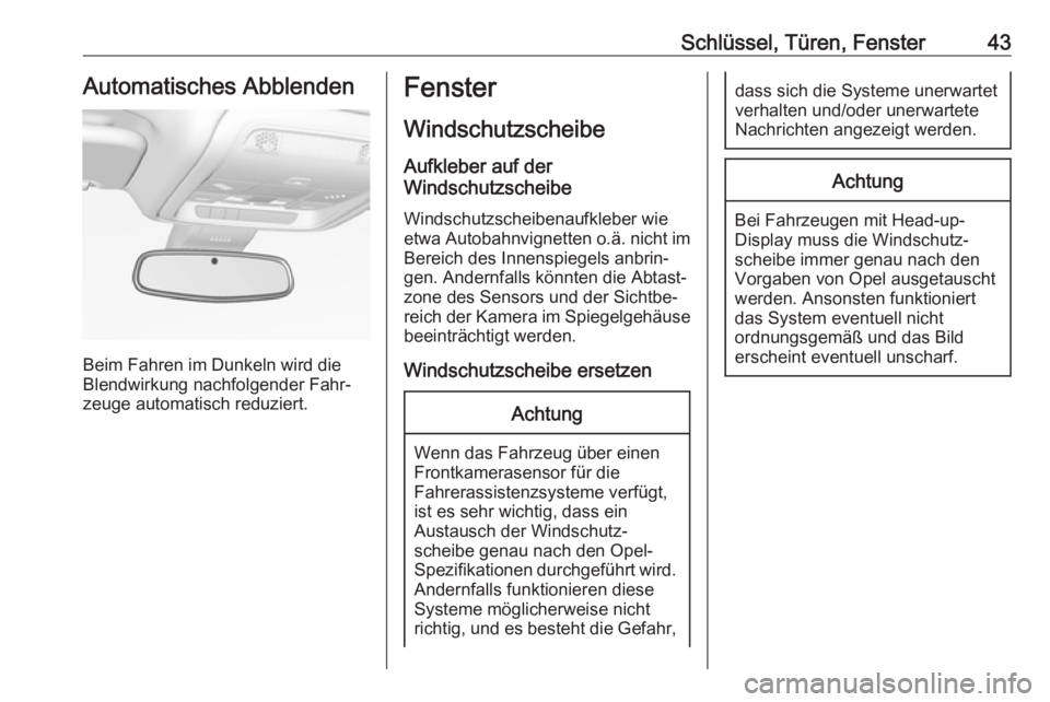 OPEL INSIGNIA BREAK 2020  Betriebsanleitung (in German) Schlüssel, Türen, Fenster43Automatisches Abblenden
Beim Fahren im Dunkeln wird die
Blendwirkung nachfolgender Fahr‐
zeuge automatisch reduziert.
Fenster
Windschutzscheibe Aufkleber auf der
Windsch