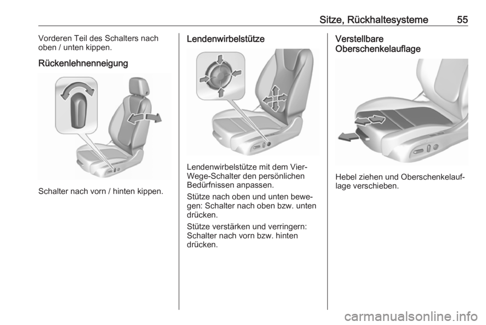 OPEL INSIGNIA BREAK 2020  Betriebsanleitung (in German) Sitze, Rückhaltesysteme55Vorderen Teil des Schalters nach
oben / unten kippen.
Rückenlehnenneigung
Schalter nach vorn / hinten kippen.
Lendenwirbelstütze
Lendenwirbelstütze mit dem Vier-
Wege-Scha