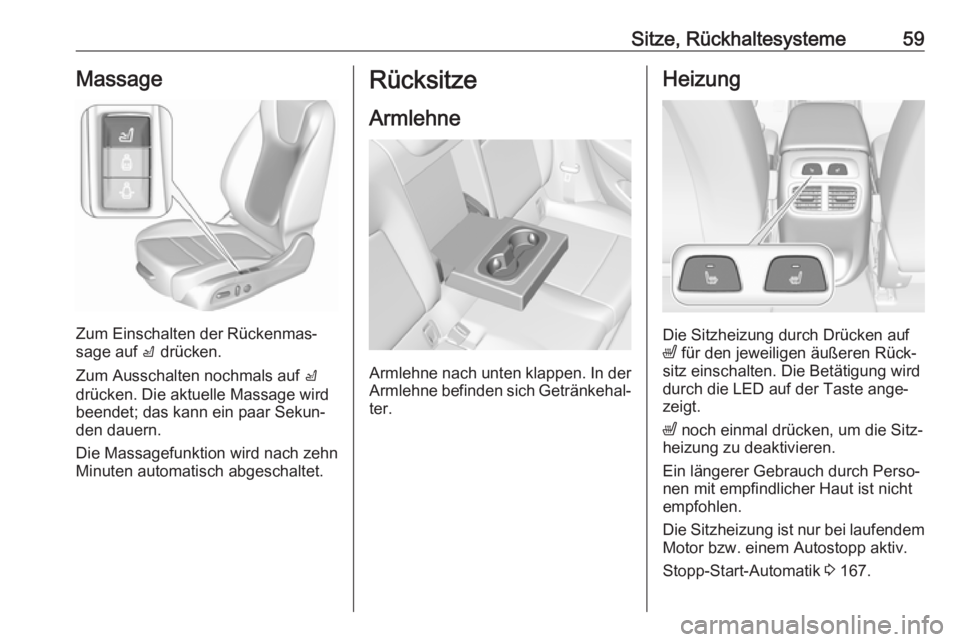 OPEL INSIGNIA BREAK 2020  Betriebsanleitung (in German) Sitze, Rückhaltesysteme59Massage
Zum Einschalten der Rückenmas‐
sage auf  c drücken.
Zum Ausschalten nochmals auf  c
drücken. Die aktuelle Massage wird
beendet; das kann ein paar Sekun‐
den da