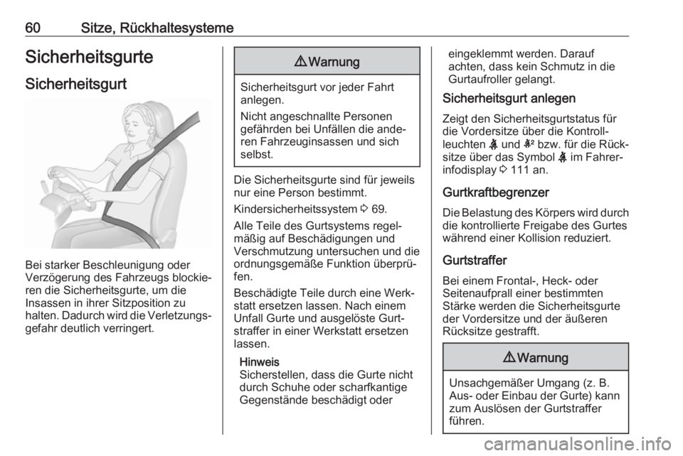 OPEL INSIGNIA BREAK 2020  Betriebsanleitung (in German) 60Sitze, RückhaltesystemeSicherheitsgurteSicherheitsgurt
Bei starker Beschleunigung oder
Verzögerung des Fahrzeugs blockie‐
ren die Sicherheitsgurte, um die
Insassen in ihrer Sitzposition zu
halte