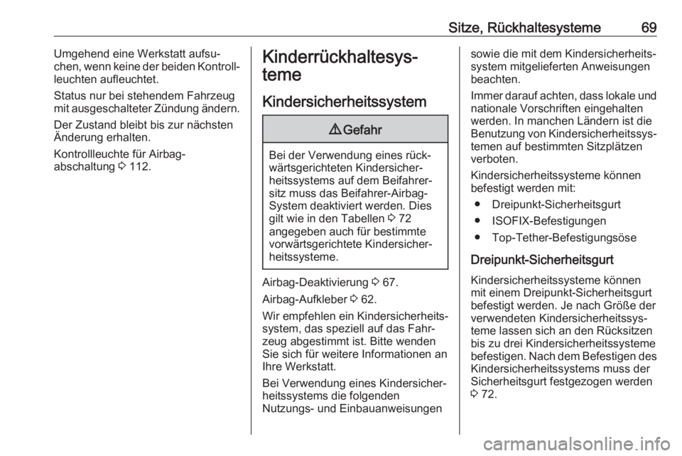 OPEL INSIGNIA BREAK 2020  Betriebsanleitung (in German) Sitze, Rückhaltesysteme69Umgehend eine Werkstatt aufsu‐
chen, wenn keine der beiden Kontroll‐
leuchten aufleuchtet.
Status nur bei stehendem Fahrzeug
mit ausgeschalteter Zündung ändern.
Der Zus