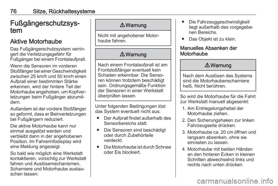 OPEL INSIGNIA BREAK 2020  Betriebsanleitung (in German) 76Sitze, RückhaltesystemeFußgängerschutzsys‐
tem
Aktive Motorhaube
Das Fußgängerschutzsystem verrin‐
gert die Verletzungsgefahr für
Fußgänger bei einem Frontalaufprall.
Wenn die Sensoren i