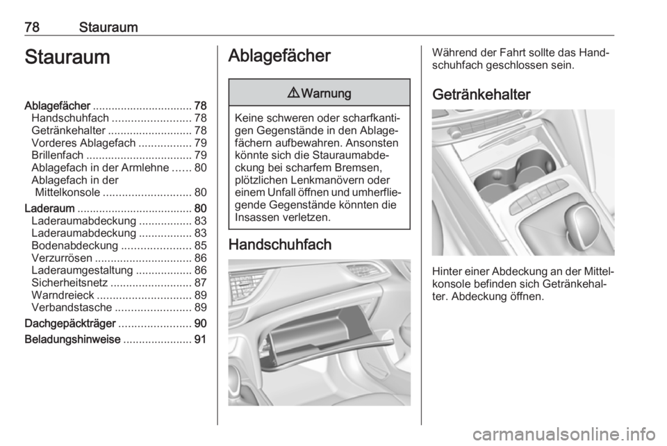 OPEL INSIGNIA BREAK 2020  Betriebsanleitung (in German) 78StauraumStauraumAblagefächer................................ 78
Handschuhfach ......................... 78
Getränkehalter ........................... 78
Vorderes Ablagefach .................79
Bri