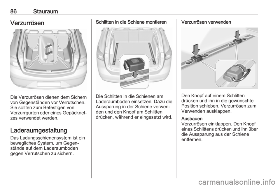 OPEL INSIGNIA BREAK 2020  Betriebsanleitung (in German) 86StauraumVerzurrösen
Die Verzurrösen dienen dem Sichernvon Gegenständen vor Verrutschen.
Sie sollten zum Befestigen von
Verzurrgurten oder eines Gepäcknet‐
zes verwendet werden.
Laderaumgestalt