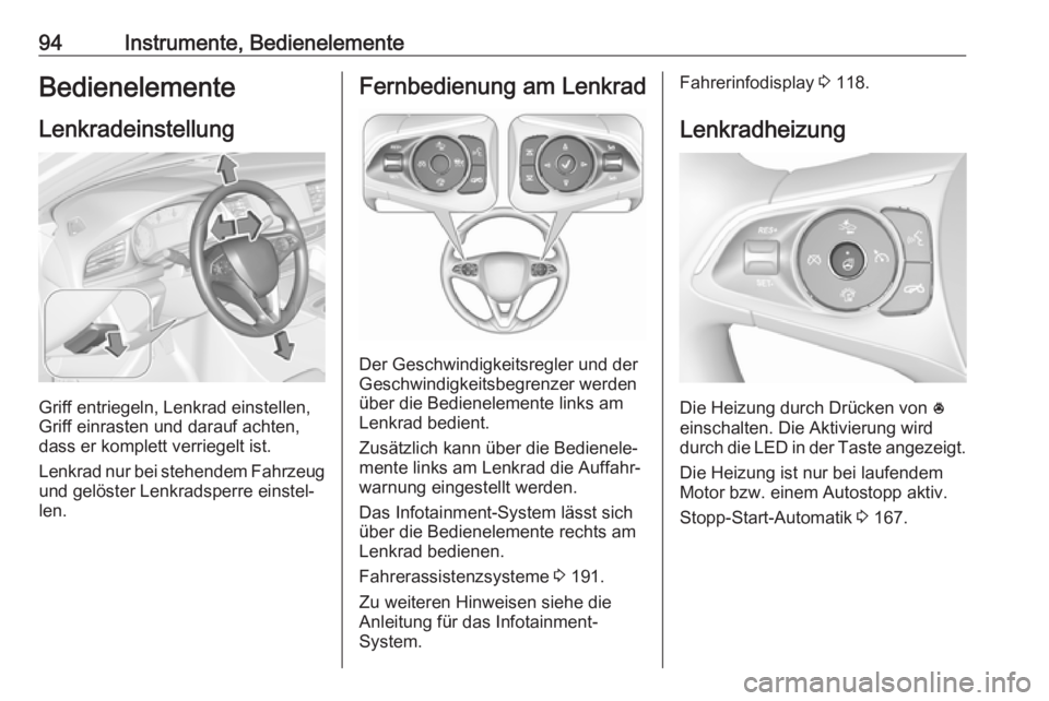 OPEL INSIGNIA BREAK 2020  Betriebsanleitung (in German) 94Instrumente, BedienelementeBedienelementeLenkradeinstellung
Griff entriegeln, Lenkrad einstellen,
Griff einrasten und darauf achten,
dass er komplett verriegelt ist.
Lenkrad nur bei stehendem Fahrze