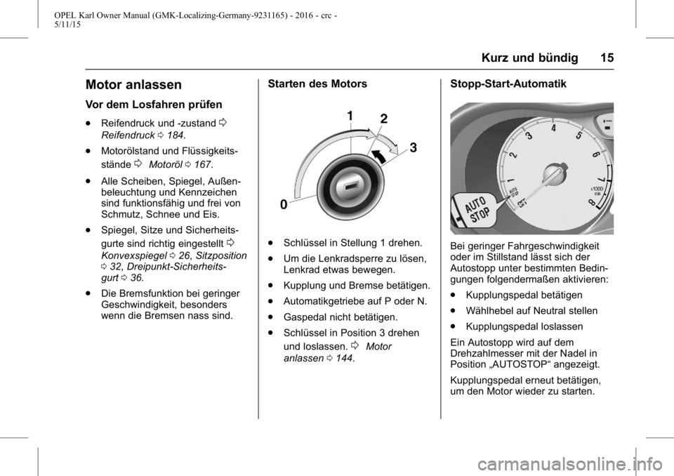 OPEL KARL 2015.75 Betriebsanleitung (in German) OPEL Karl Owner Manual (GMK-Localizing-Germany-9231165) - 2016 - crc -
5/11/15
Kurz und bündig 15
Motor anlassen
Vor dem Losfahren prüfen
.Reifendruck und -zustand0
Reifendruck 0184.
. Motorölstand OPEL KARL 2015.75 Betriebsanleitung (in German) OPEL Karl Owner Manual (GMK-Localizing-Germany-9231165) - 2016 - crc -
5/11/15
Kurz und bündig 15
Motor anlassen
Vor dem Losfahren prüfen
.Reifendruck und -zustand0
Reifendruck 0184.
. Motorölstand
