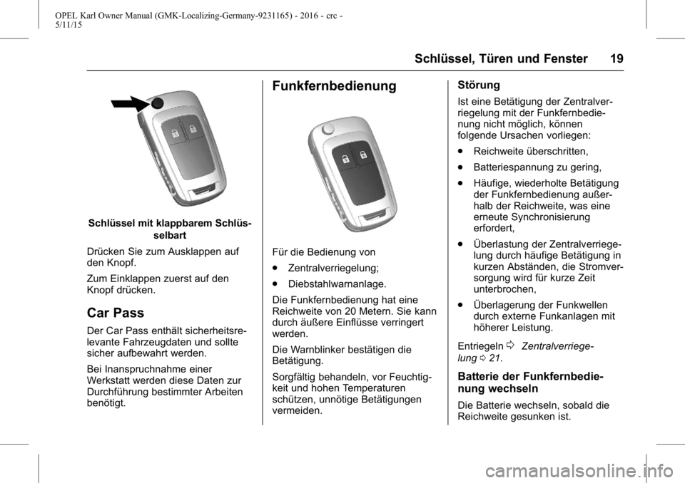 OPEL KARL 2015.75 Betriebsanleitung (in German) OPEL Karl Owner Manual (GMK-Localizing-Germany-9231165) - 2016 - crc -
5/11/15
Schlüssel, Türen und Fenster 19
Schlüssel mit klappbarem Schlüs-selbart
Drücken Sie zum Ausklappen auf
den Knopf.
Zu OPEL KARL 2015.75 Betriebsanleitung (in German) OPEL Karl Owner Manual (GMK-Localizing-Germany-9231165) - 2016 - crc -
5/11/15
Schlüssel, Türen und Fenster 19
Schlüssel mit klappbarem Schlüs-selbart
Drücken Sie zum Ausklappen auf
den Knopf.
Zu