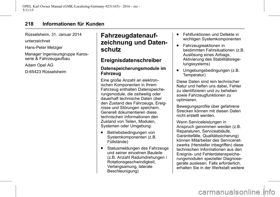 OPEL KARL 2015.75 Betriebsanleitung (in German) OPEL Karl Owner Manual (GMK-Localizing-Germany-9231165) - 2016 - crc -
5/11/15
218 Informationen für Kunden
Rüsselsheim, 31. Januar 2014
unterzeichnet
Hans-Peter Metzger
Manager Ingenieursgruppe Kar OPEL KARL 2015.75 Betriebsanleitung (in German) OPEL Karl Owner Manual (GMK-Localizing-Germany-9231165) - 2016 - crc -
5/11/15
218 Informationen für Kunden
Rüsselsheim, 31. Januar 2014
unterzeichnet
Hans-Peter Metzger
Manager Ingenieursgruppe Kar