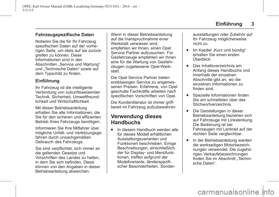 OPEL KARL 2015.75  Betriebsanleitung (in German) OPEL Karl Owner Manual (GMK-Localizing-Germany-9231165) - 2016 - crc -
5/11/15
Einführung 3
Fahrzeugspezifische Daten
Notieren Sie die für Ihr Fahrzeug
spezifischen Daten auf der vorhe-
rigen Seite,