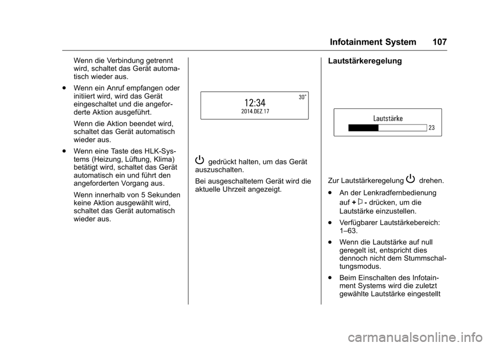 OPEL KARL 2016  Betriebsanleitung (in German) OPEL Karl Owner Manual (GMK-Localizing-Germany-9231165) - 2016 - crc -
9/10/15
Infotainment System 107
Wenn die Verbindung getrennt
wird, schaltet das Gerät automa-
tisch wieder aus.
. Wenn ein Anruf