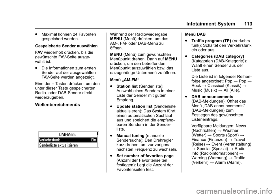 OPEL KARL 2016 Betriebsanleitung (in German) OPEL Karl Owner Manual (GMK-Localizing-Germany-9231165) - 2016 - crc -
9/10/15
Infotainment System 113
.Maximal können 24 Favoriten
gespeichert werden.
Gespeicherte Sender auswählen
FAV wiederholt d OPEL KARL 2016 Betriebsanleitung (in German) OPEL Karl Owner Manual (GMK-Localizing-Germany-9231165) - 2016 - crc -
9/10/15
Infotainment System 113
.Maximal können 24 Favoriten
gespeichert werden.
Gespeicherte Sender auswählen
FAV wiederholt d