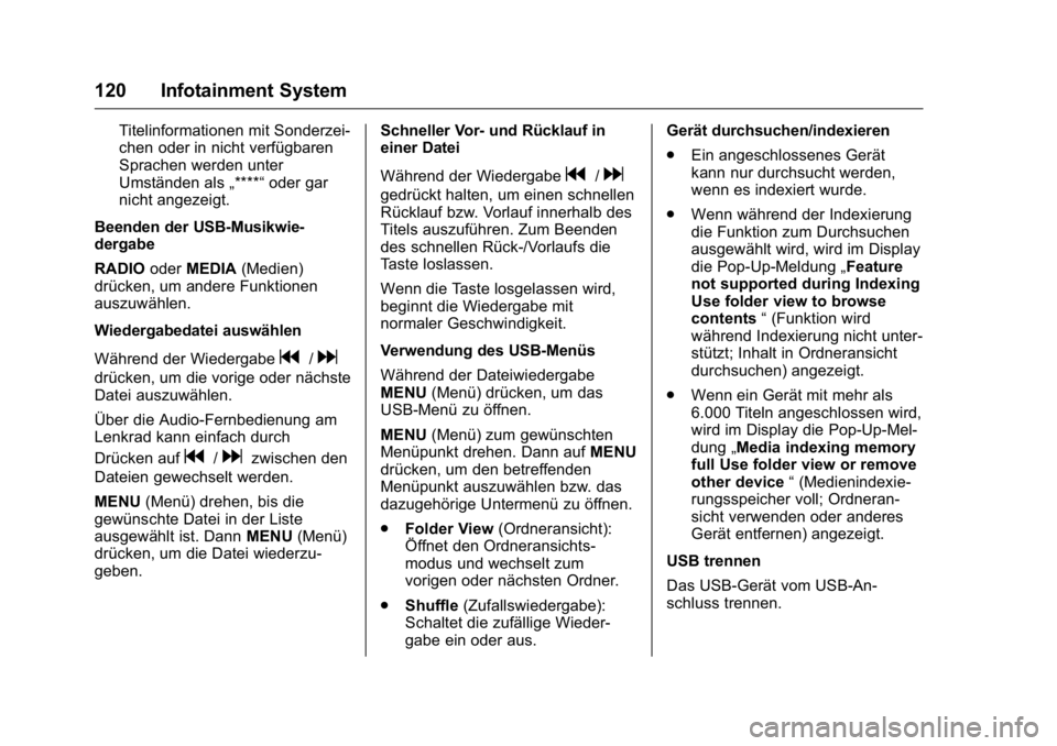 OPEL KARL 2016  Betriebsanleitung (in German) OPEL Karl Owner Manual (GMK-Localizing-Germany-9231165) - 2016 - crc -
9/10/15
120 Infotainment System
Titelinformationen mit Sonderzei-
chen oder in nicht verfügbaren
Sprachen werden unter
Umstände