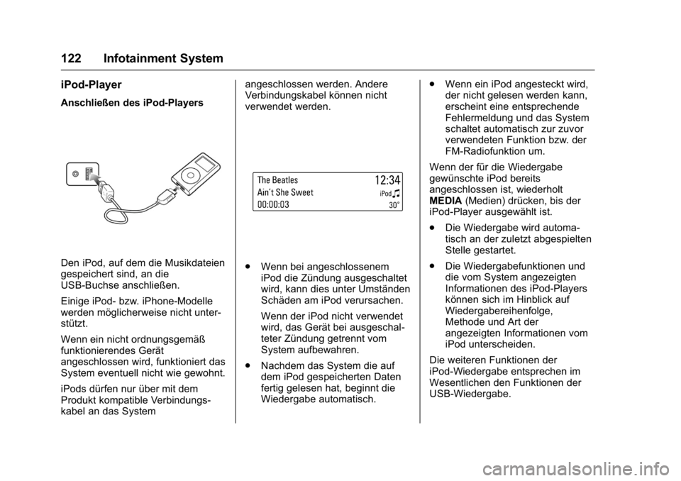 OPEL KARL 2016  Betriebsanleitung (in German) OPEL Karl Owner Manual (GMK-Localizing-Germany-9231165) - 2016 - crc -
9/10/15
122 Infotainment System
iPod-Player
Anschließen des iPod-Players
Den iPod, auf dem die Musikdateien
gespeichert sind, an