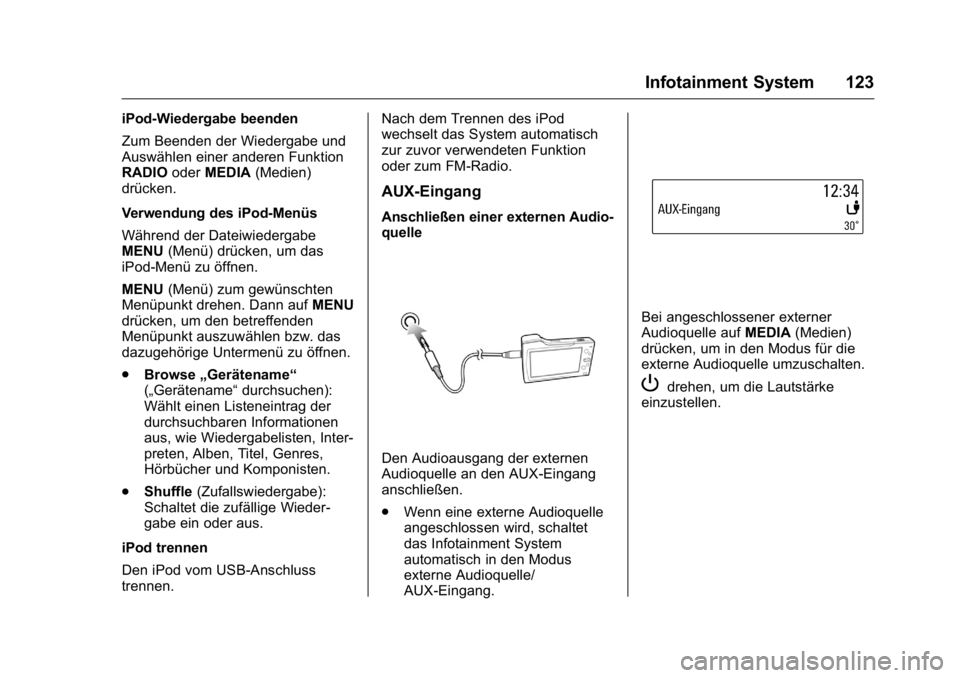 OPEL KARL 2016  Betriebsanleitung (in German) OPEL Karl Owner Manual (GMK-Localizing-Germany-9231165) - 2016 - crc -
9/10/15
Infotainment System 123
iPod-Wiedergabe beenden
Zum Beenden der Wiedergabe und
Auswählen einer anderen Funktion
RADIOode