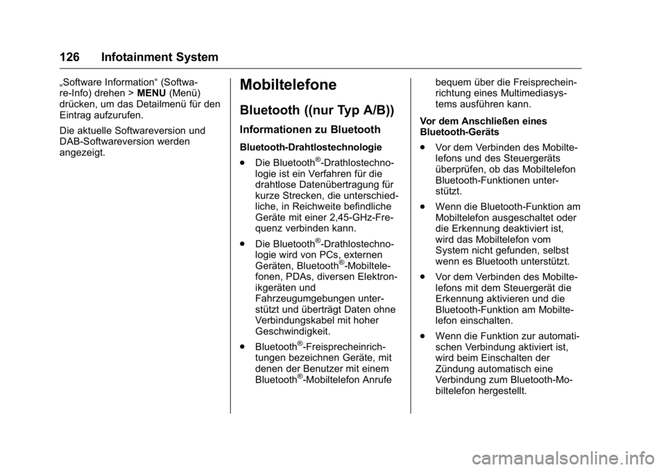 OPEL KARL 2016  Betriebsanleitung (in German) OPEL Karl Owner Manual (GMK-Localizing-Germany-9231165) - 2016 - crc -
9/10/15
126 Infotainment System
„Software Information“(Softwa-
re-Info) drehen > MENU(Menü)
drücken, um das Detailmenü fü