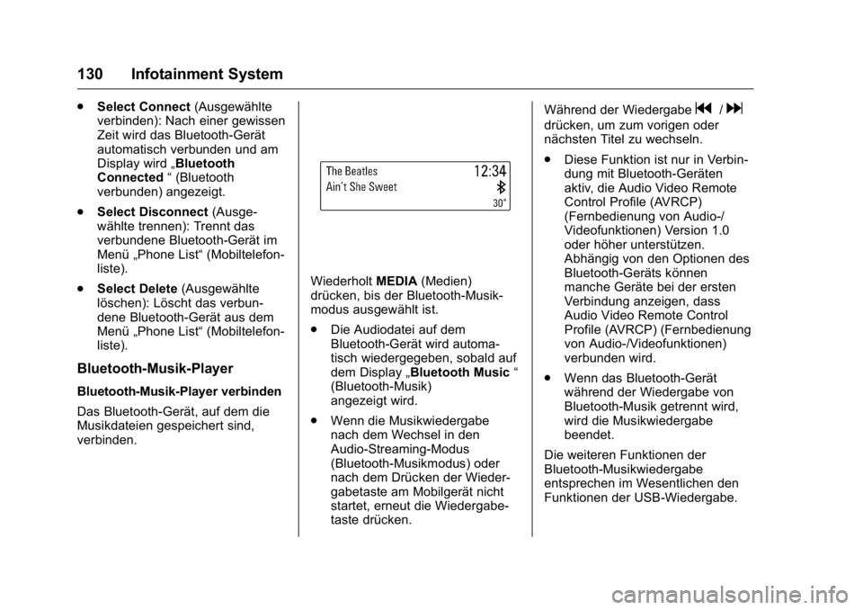 OPEL KARL 2016  Betriebsanleitung (in German) OPEL Karl Owner Manual (GMK-Localizing-Germany-9231165) - 2016 - crc -
9/10/15
130 Infotainment System
.Select Connect (Ausgewählte
verbinden): Nach einer gewissen
Zeit wird das Bluetooth-Gerät
auto