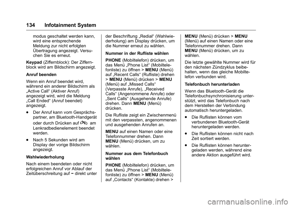 OPEL KARL 2016  Betriebsanleitung (in German) OPEL Karl Owner Manual (GMK-Localizing-Germany-9231165) - 2016 - crc -
9/10/15
134 Infotainment System
modus geschaltet werden kann,
wird eine entsprechende
Meldung zur nicht erfolgten
Übertragung an