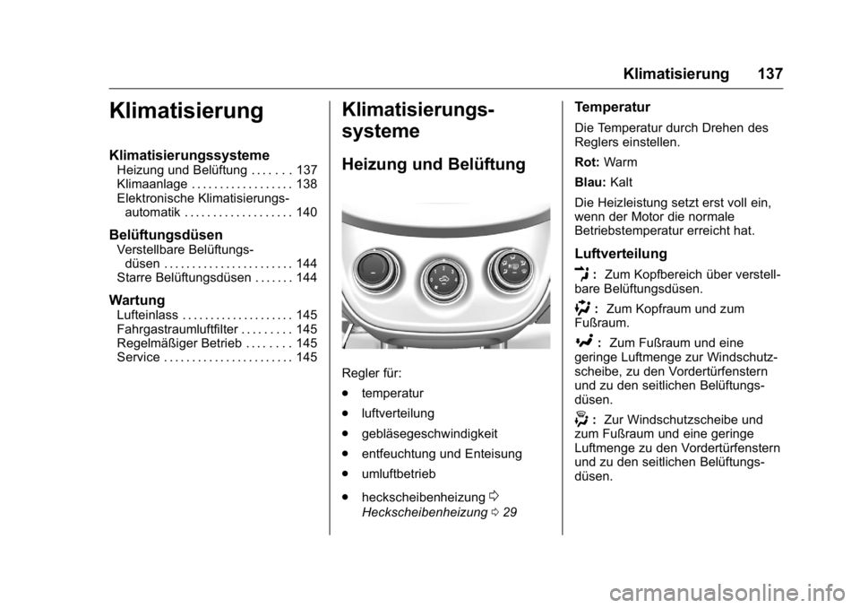 OPEL KARL 2016  Betriebsanleitung (in German) OPEL Karl Owner Manual (GMK-Localizing-Germany-9231165) - 2016 - crc -
9/10/15
Klimatisierung 137
Klimatisierung
Klimatisierungssysteme
Heizung und Belüftung . . . . . . . 137
Klimaanlage . . . . . .
