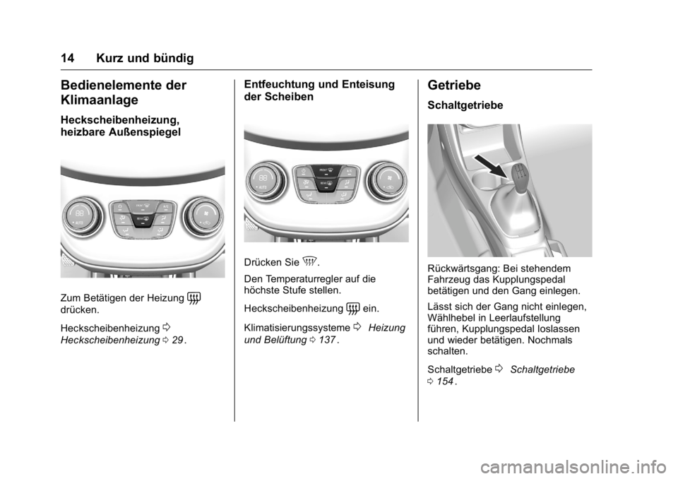 OPEL KARL 2016  Betriebsanleitung (in German) OPEL Karl Owner Manual (GMK-Localizing-Germany-9231165) - 2016 - crc -
9/10/15
14 Kurz und bündig
Bedienelemente der
Klimaanlage
Heckscheibenheizung,
heizbare Außenspiegel
Zum Betätigen der Heizung