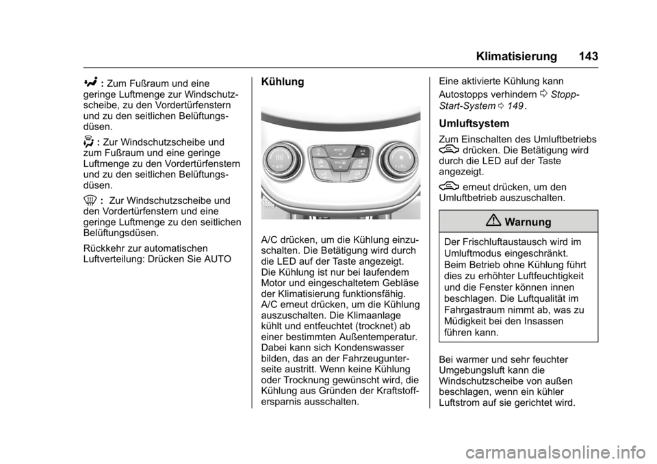 OPEL KARL 2016 Betriebsanleitung (in German) OPEL Karl Owner Manual (GMK-Localizing-Germany-9231165) - 2016 - crc -
9/10/15
Klimatisierung 143
[:Zum Fußraum und eine
geringe Luftmenge zur Windschutz-
scheibe, zu den Vordertürfenstern
und zu de OPEL KARL 2016 Betriebsanleitung (in German) OPEL Karl Owner Manual (GMK-Localizing-Germany-9231165) - 2016 - crc -
9/10/15
Klimatisierung 143
[:Zum Fußraum und eine
geringe Luftmenge zur Windschutz-
scheibe, zu den Vordertürfenstern
und zu de