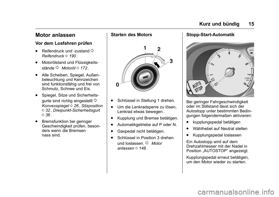 OPEL KARL 2016  Betriebsanleitung (in German) OPEL Karl Owner Manual (GMK-Localizing-Germany-9231165) - 2016 - crc -
9/10/15
Kurz und bündig 15
Motor anlassen
Vor dem Losfahren prüfen
.Reifendruck und -zustand0
Reifendruck 0190ii.
. Motorölsta