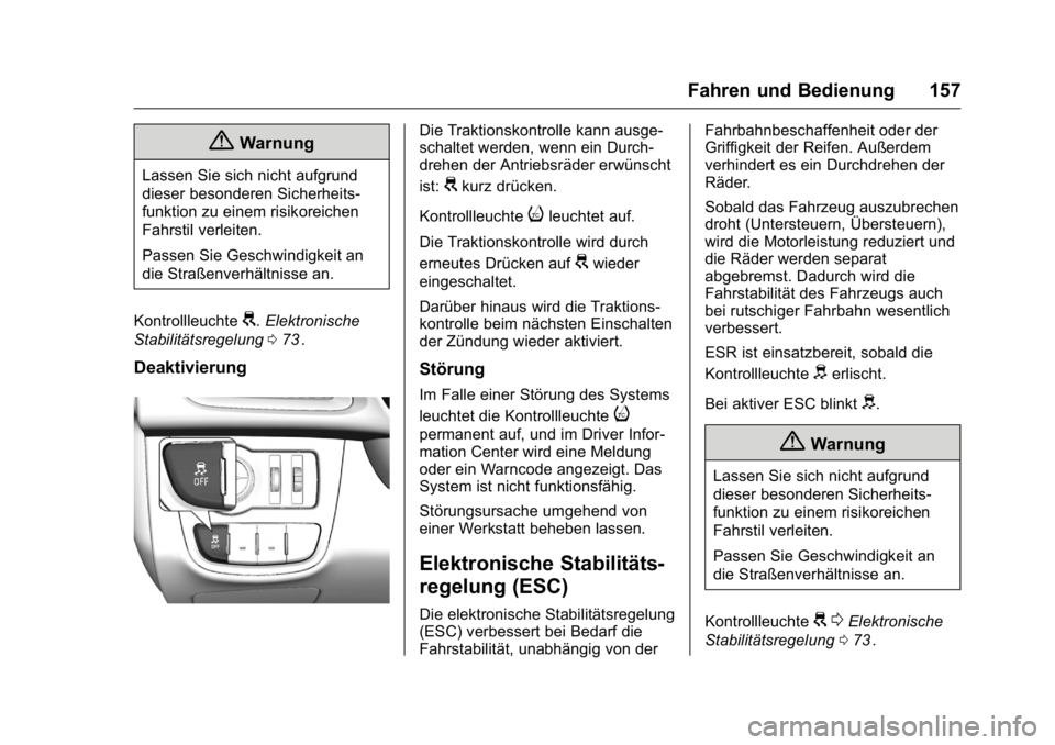 OPEL KARL 2016  Betriebsanleitung (in German) OPEL Karl Owner Manual (GMK-Localizing-Germany-9231165) - 2016 - crc -
9/10/15
Fahren und Bedienung 157
{Warnung
Lassen Sie sich nicht aufgrund
dieser besonderen Sicherheits-
funktion zu einem risikor