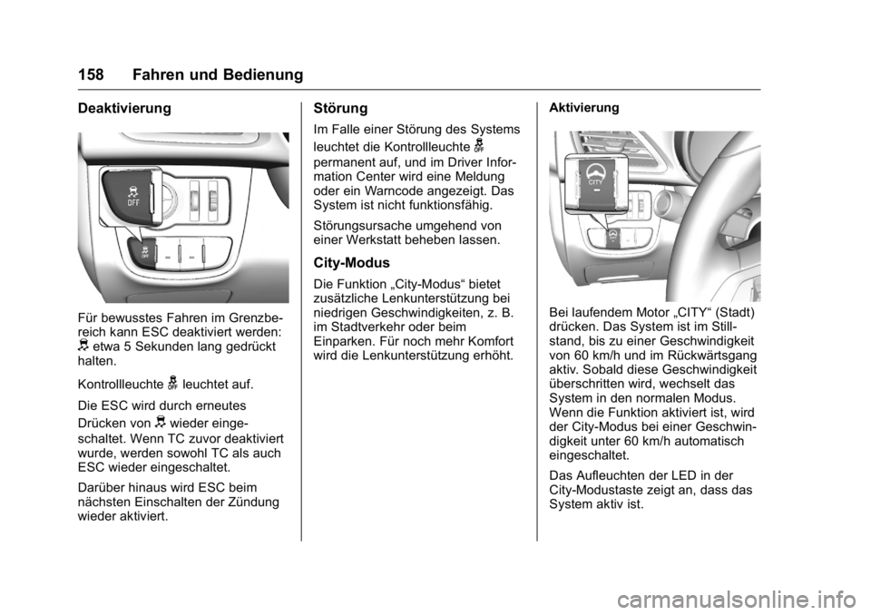 OPEL KARL 2016  Betriebsanleitung (in German) OPEL Karl Owner Manual (GMK-Localizing-Germany-9231165) - 2016 - crc -
9/10/15
158 Fahren und Bedienung
Deaktivierung
Für bewusstes Fahren im Grenzbe-
reich kann ESC deaktiviert werden:
detwa 5 Sekun